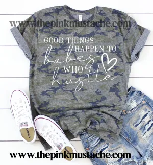 Good Things Happen To Babes Who Hustle Camo Tee- Camouflage Tee - Boss Babe T-Shirt / Boss Babe / Women's Girl Boss T-Shirt