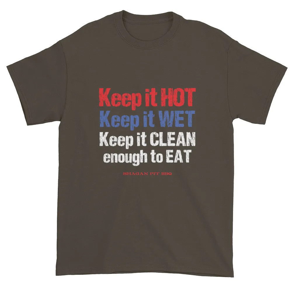 Keep it HOT Keep it WET Keep it CLEAN enough to EAT T-Shirt