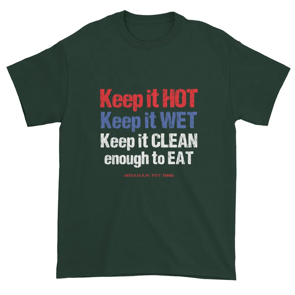Keep it HOT Keep it WET Keep it CLEAN enough to EAT T-Shirt