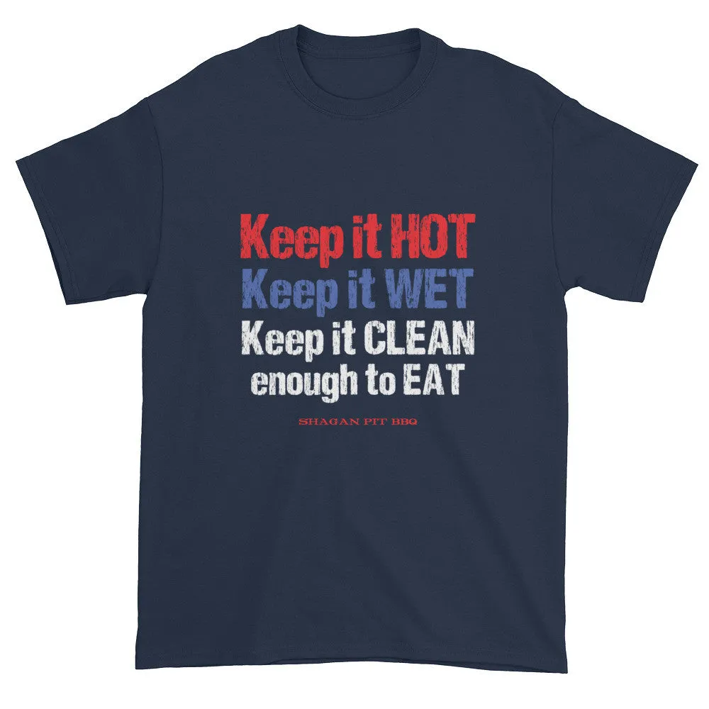 Keep it HOT Keep it WET Keep it CLEAN enough to EAT T-Shirt