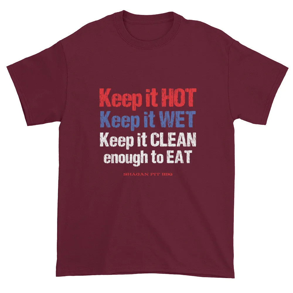Keep it HOT Keep it WET Keep it CLEAN enough to EAT T-Shirt