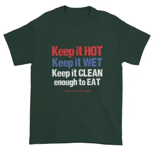 Keep it HOT Keep it WET Keep it CLEAN enough to EAT T-Shirt