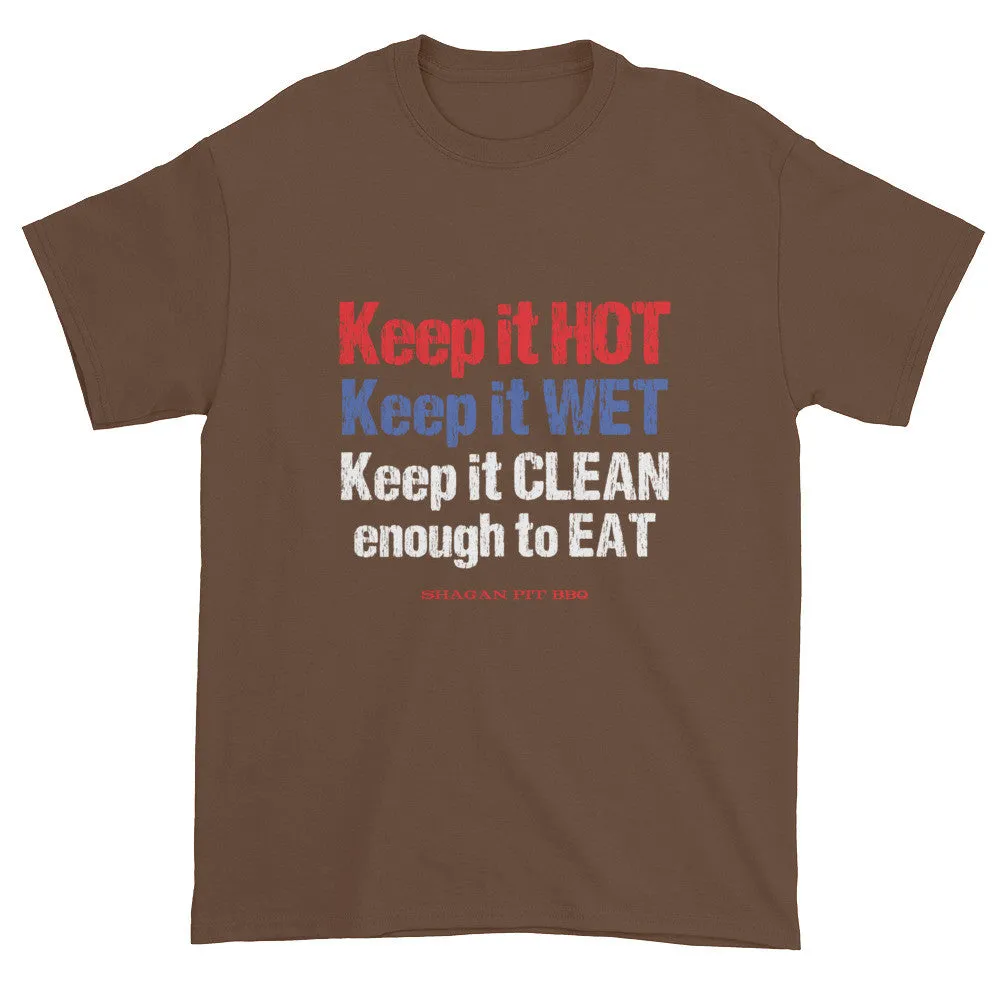 Keep it HOT Keep it WET Keep it CLEAN enough to EAT T-Shirt