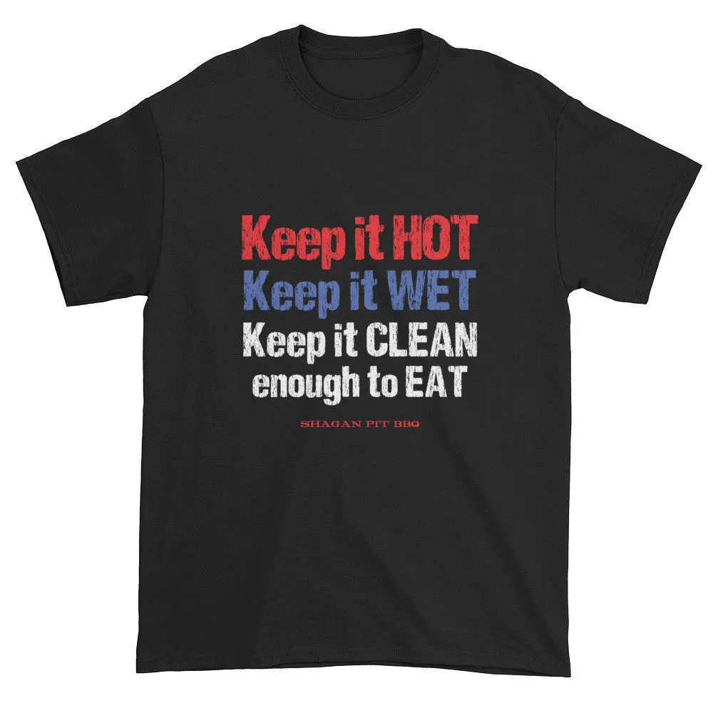 Keep it HOT Keep it WET Keep it CLEAN enough to EAT T-Shirt