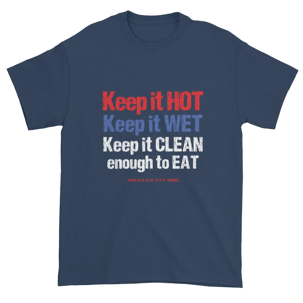 Keep it HOT Keep it WET Keep it CLEAN enough to EAT T-Shirt