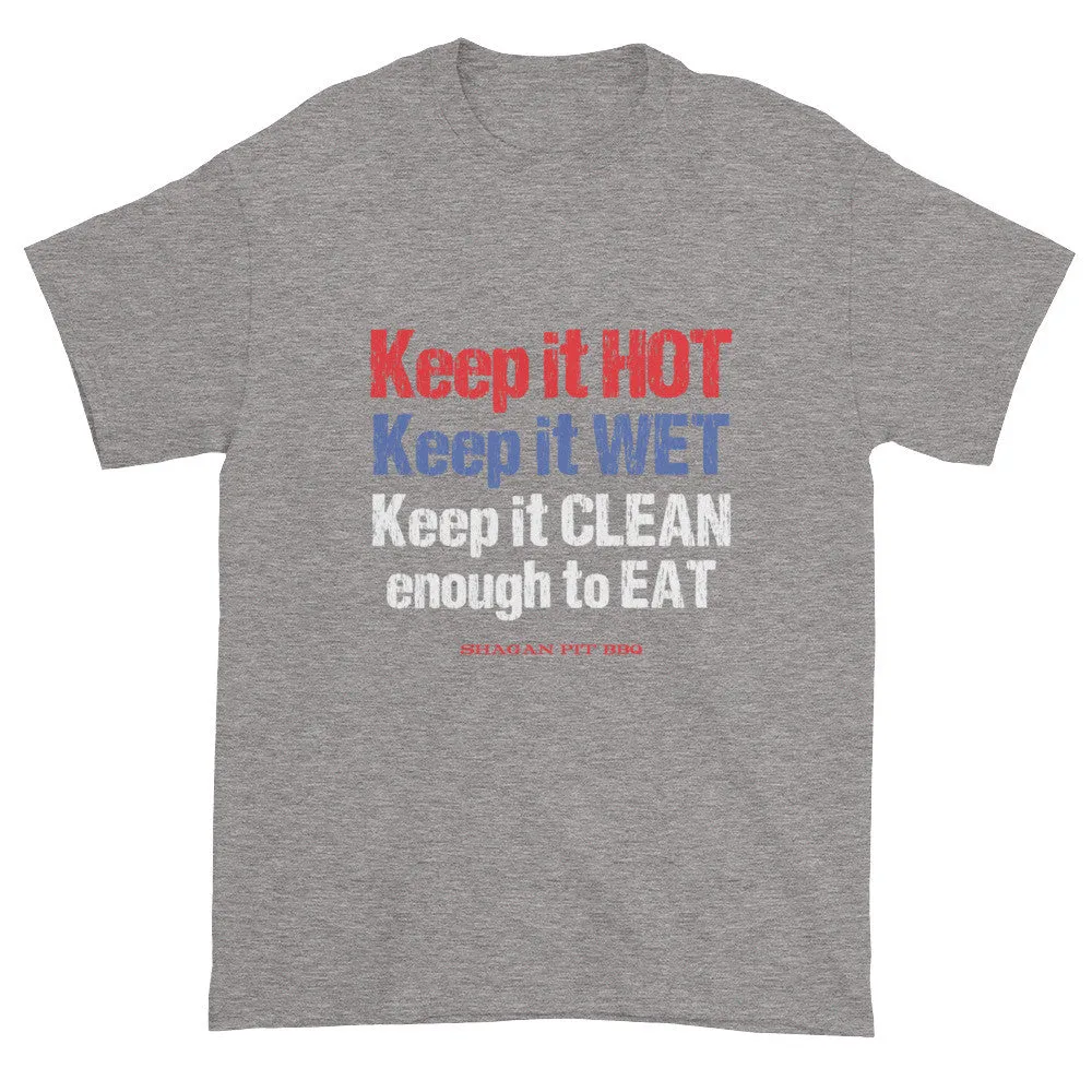 Keep it HOT Keep it WET Keep it CLEAN enough to EAT T-Shirt